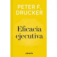 Eficacia ejecutiva / The Theory of the Business & What Makes an Effective Executive?