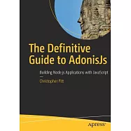 The Definitive Guide to Adonisjs: Building Node.js Applications With Javascript
