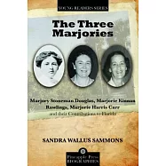 The Three Marjories: Marjory Stoneman Douglas, Marjorie Kinnan Rawlings, Marjorie Harris Carr, and Their Contributions to Florid