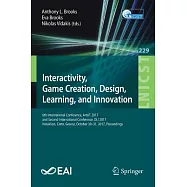 Interactivity, Game Creation, Design, Learning, and Innovation: 6th International Conference, ArtsIT 2017, and Second Internatio
