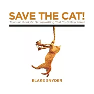 Save the Cat!: The Last Book on Screenwriting That You&rsquo;ll Ever Need