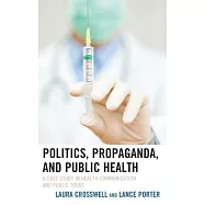 Politics, Propaganda, and Public Health: A Case Study in Health Communication and Public Trust
