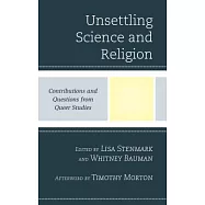 Unsettling Science and Religion: Contributions and Questions from Queer Studies