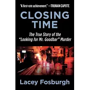 Closing Time: The True Story of the "looking for Mr. Goodbar" Murder