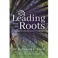 Leading from the Roots: Nature-Inspired Leadership Lessons for Today’s World