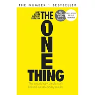The One Thing: The Surprisingly Simple Truth Behind Extraordinary Results: Achieve your goals with one of the world’s bestselling success books
