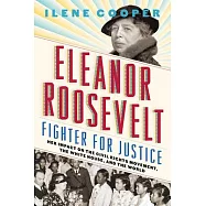 Eleanor Roosevelt, Fighter for Justice: Her Impact on the Civil Rights Movement, the White House, and the World