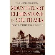 Mountstuart Elphinstone in South Asia: Pioneer of British Colonial Rule