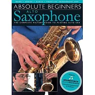 Absolute Beginners Alto Saxophone: The Complete Picture Guide to Playing Alto Sax
