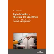 Digicrimination - Those Are the Good Times: A New Type of Discrimination That Came with Digitization