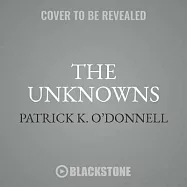 The Unknowns: The Untold Story of America&rsquo;s Unknown Soldier and WWI&rsquo;s Most Decorated Heroes Who Brought Him Home
