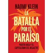 La batalla por el paraíso / The Battle for Paradise: Puerto Rico y el capitalismo del desastre / Puerto Ricans Take on the Disas