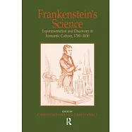 Frankenstein’s Science: Experimentation and Discovery in Romantic Culture, 1780-1830