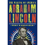 Abraham Lincoln: The Making of America