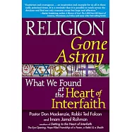 Religion Gone Astray: What We Found at the Heart of Interfaith