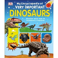 My Encyclopedia of Very Important Dinosaurs: Discover more than 80 Prehistoric Creatures (3-8 歲適讀，My Very Important Encyclopedias)