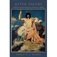 After Injury: A Historical Anatomy of Forgiveness, Resentment, and Apology
