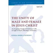 The Unity of Male and Female in Jesus Christ: An Exegetical Study of Galatians 3.28c in Light of Paul’s Theology of