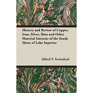 History and Review of Copper, Iron, Silver, Slate and Other Material Interests of the South Shore of Lake Superior