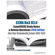 CCNA R&S Examfocus Study Notes & Review Questions 2018: For the Composite Exam 200-125