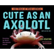 Cute as an Axolotl: Discovering the World’s Most Adorable Animals