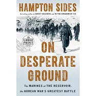 On Desperate Ground: The Marines at the Reservoir, the Korean War’s Greatest Battle