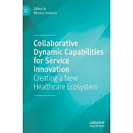 Collaborative Dynamic Capabilities for Service Innovation: Creating a New Healthcare Ecosystem