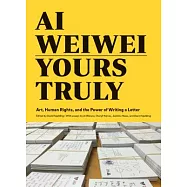 Ai Weiwei: Yours Truly: Art, Human Rights, and the Power of Writing a Letter