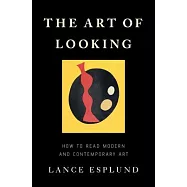 The Art of Looking: How to Read Modern and Contemporary Art