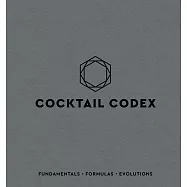 Cocktail Codex: Fundamentals, Formulas, Evolutions