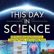 This Day in Science 2019 Calendar: 365 Groundbreaking Discoveries, Inspiring People, and Incredible Facts