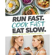 Run Fast. Cook Fast. Eat Slow.: Quick-Fix Recipes for Hangry Athletes: A Cookbook