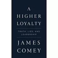A Higher Loyalty: Truth, Lies, and Leadership