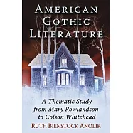 American Gothic Literature: A Thematic Study from Mary Rowlandson to Colson Whitehead