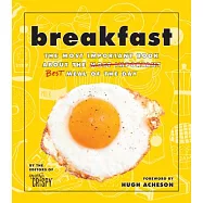 Breakfast: The Most Important Book About the Best Meal of the Day