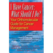 I Have Cancer: What Should I Do? Your Orthomolecular Guide for Cancer Management