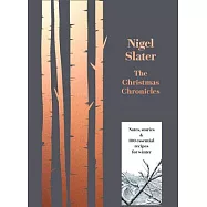 The Christmas Chronicles: Notes, Stories & 100 Essential Recipes for Midwinter
