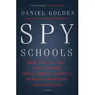 Spy Schools: How the CIA, FBI, and Foreign Intelligence Secretly Exploit America’s Universities