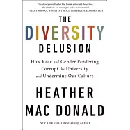The Diversity Delusion: How Race and Gender Pandering Corrupt the University and Undermine Our Culture