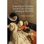 Jean-léon Gérôme and the Crisis of History Painting in the 1850s