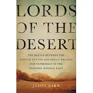 Lords of the Desert: The Battle Between the United States and Great Britain for Supremacy in the Modern Middle East