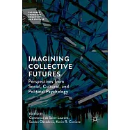 Imagining Collective Futures: Perspectives from Social, Cultural and Political Psychology