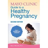 Mayo Clinic Guide to a Healthy Pregnancy