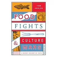 Food Fights & Culture Wars: A Secret History of Taste