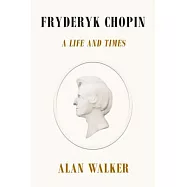 Fryderyk Chopin: A Life and Times