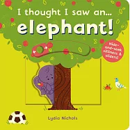 I thought I saw an…Elephant!