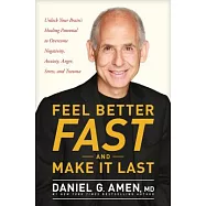 Feel Better Fast and Make It Last: Unlock Your Brain’s Healing Potential to Overcome Negativity, Anxiety, Anger, Stress, and Trauma