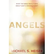 Angels: What the Bible Really Says about God’s Heavenly Host