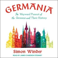 Germania: In Wayward Pursuit of the Germans and Their History
