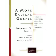 A More Radical Gospel: Essays on Eschatology, Authoity, Atonement, and Ecumenism